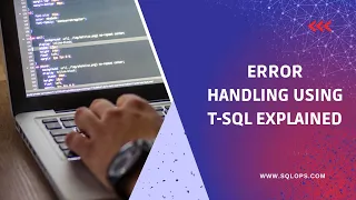 Error Handling using T-SQL explained SQL Server Exception Handling