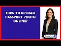 How To Upload Passport Photo Online