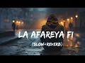 la afareye fi (Slow+Reverb)