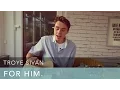 Download Lagu Troye Sivan - for him. (Blue Neighbourhood Cover)