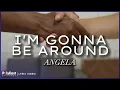 Download Lagu Angela - I'm Gonna Be Around (Lyric Video)