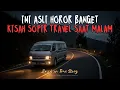 INI ASLI HOROR BANGET! KISAH VIAN SENDIRIAN PULANG MALAM NAIK TRAVEL KE BANDUNG