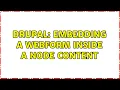 Drupal Embedding a webform inside a node content 5 Solutions
