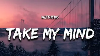 WizTheMc Take My Mind Lyrics 