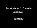 Burak Yeter - Tuesday (Official)ft. Danelle Sandoval