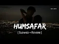 Lagu Humsafar (Slowed + Reverb) | Sachet–Parampara | Saiyaara | SR Lofi 01
