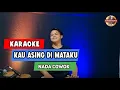 Download Lagu KAU ASING DIMATAKU KARAOKE NADA COWOK / PRIA VERSI KOPLO