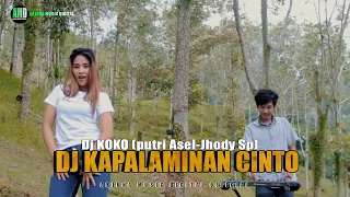 dj kapalaminan cinto dj koko putri asel jhody sp full bass goyang tipis tipis