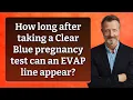 How long after taking a Clear Blue pregnancy test can an EVAP line appear
