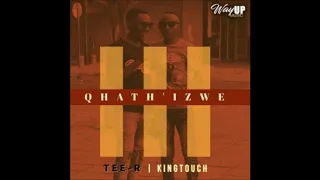 tee r ft kingtouch qhath izwe radio edit 