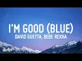 Download Lagu David Guetta, Bebe Rexha - I'm good (Blue) | I'm good, yeah, I'm feelin' alright