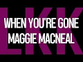 Download Lagu When You're Gone • Maggie MacNeal • LYrKKs