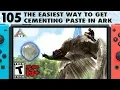 105 The Easiest Way to Get Cementing Paste in Ark
