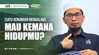aqso spesial satu renungan mendalam mau kemana hidupmu ustadz adi hidayat