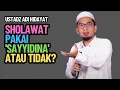 Download Lagu Sholawat Pakai 'Sayyidina' atau Tidak? Ini Jawaban Ustadz Adi Hidayat