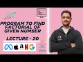 Program To Find Factorial of Number Lecture - 20