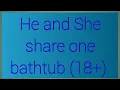 Download Lagu He and She share one bathtub|only 18+|zha karam