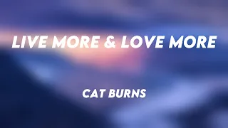 live more u0026 love more cat burns lyrics video 