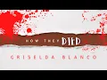 How They Died Griselda Blanco