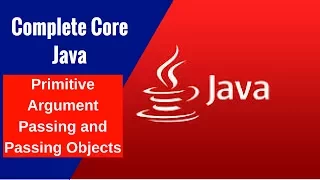 Complete Core Java - Primitive Argument Passing and Passing Objects