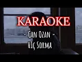 Can Ozan - Hiç Sorma KARAOKE - Sözleriyle / Orijinal Tonda/  Fa minor Akor ''Fm'' 70bpm