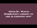 NodeJS Which WebSocket library to use in Android app