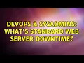 DevOps SysAdmins what s standard web server downtime 5 Solutions