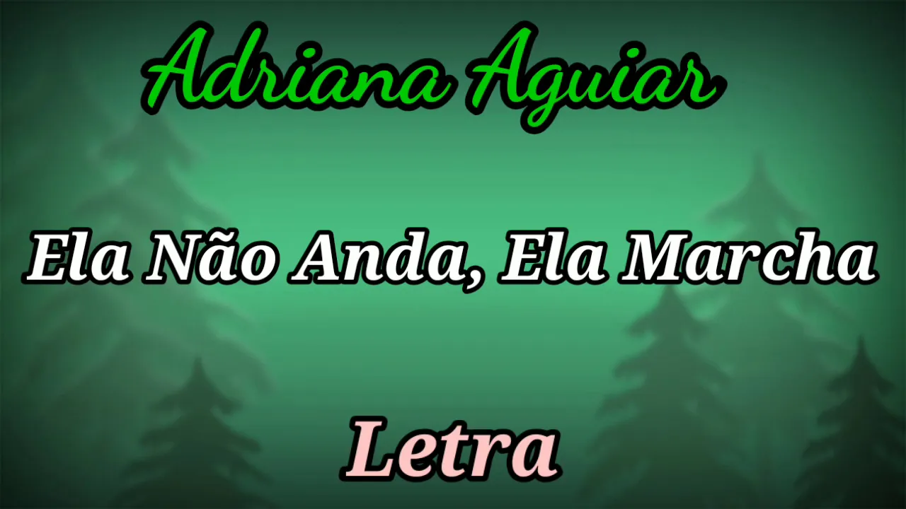 Ela Não Anda Ela Marcha (LETRA) Adriana Aguiar
