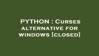 PYTHON Curses alternative for windows