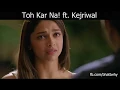 Toh Kar Na Ft Kejriwal