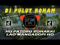 Download Lagu DJ BATAK TERBARU HU PATORU ROHAKKI LAO MANGADOPI HO || DJ PULUT ROHAM