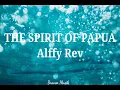 Download Lagu THE SPIRIT OF PAPUA by Alffy Rev (audio)