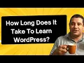 How Long Does It Take To Learn WordPress - A Short Answer For 2025