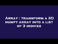 Array transform a 3D numpy array into a list of 3 indices