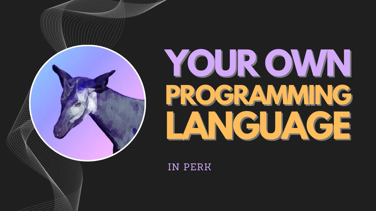How to Make a Programming Language - Writing a simple Interpreter in Perk