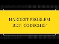 Hardest Problem Bet Codechef Problem Easy if-else practice