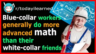 Blue-collar workers do more advanced math than their white-collar friends reddit stories