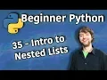 Beginner Python Tutorial 35 - Intro to Nested Lists 2D Lists