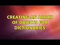 Creating an array of objects for dictionaries 3 Solutions