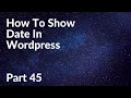 How To Show Date In Wordpress Wordpress Theme Development Part 45 Tech Tian
