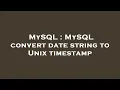 MySQL MySQL convert date string to Unix timestamp