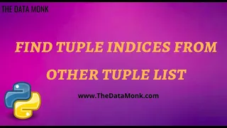Find tuple indices from other tuple list Part 29 Code in Python for Data Science The Data Monk