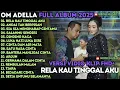 Download Lagu RELA KAU TINGGAL AKU - ANDAI TAK BERPISAH - AKU DAH LUPA - OM ADELLA FULL ALBUM TERBARU 2025