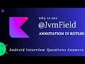 What is the use of JvmField Annotation Android Interview Question Answer