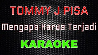 Download Tommy J Pisa - Mengapa Harus Terjadi [Karaoke] | LMusical MP3