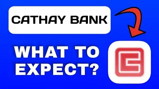 Cathay Bank App Overview - What to Expect