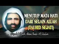 Lagu MENUTUP MATA HATI DARI SELAIN ALLAH (TAUHID SEJATI) - Risalah Syekh Abdul Qodir Al Jaelani