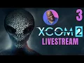 XCOM 2 Livestream - First Playthrough