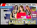 Download Lagu FULL ALBUM LALUNA MUSIC VIRAL 2025 🎶 BIARLAH MERANA, PHP, JANGAN GILA DONG - Cantika, Dinda, Siska