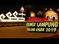 NEW RAMIX LAMPUNG TERBARU 2019 | REMIX LAMPUNG PALING ENAK | REMIX ORGEN TUNGGAL